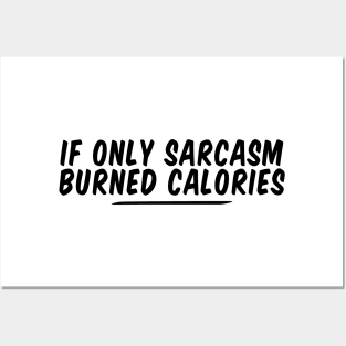if only sarcasm burned calories funny Posters and Art